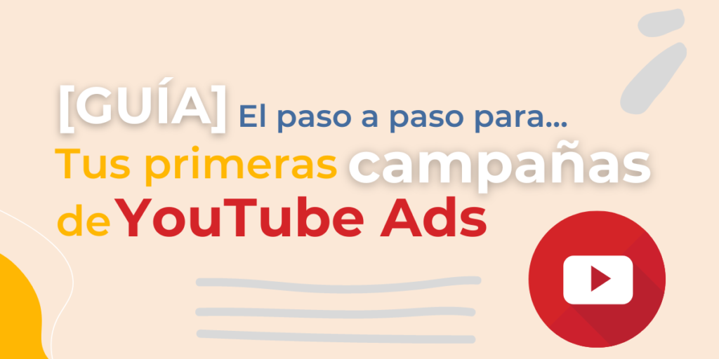 Guía para crear tus primeras campañas en YouTube Ads